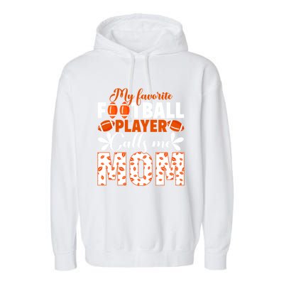 My Favorite Football Player Calls Me Mom American Football Gift Garment-Dyed Fleece Hoodie