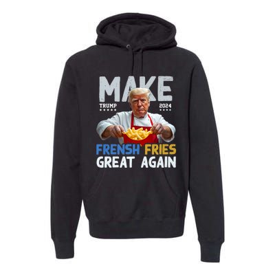 Make Fresh Fries Great Again 2024 Slogan Premium Hoodie