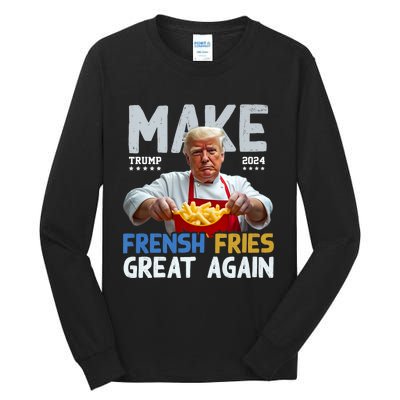 Make Fresh Fries Great Again 2024 Slogan Tall Long Sleeve T-Shirt