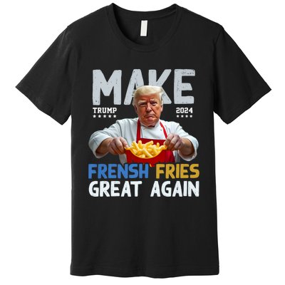 Make Fresh Fries Great Again 2024 Slogan Premium T-Shirt