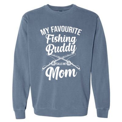 My Favourite Fishing Buddy Calls Me Mom Fishing Meaningful Gift Garment-Dyed Sweatshirt