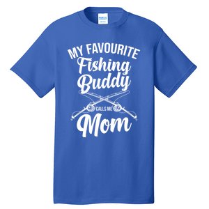 My Favourite Fishing Buddy Calls Me Mom Fishing Meaningful Gift Tall T-Shirt