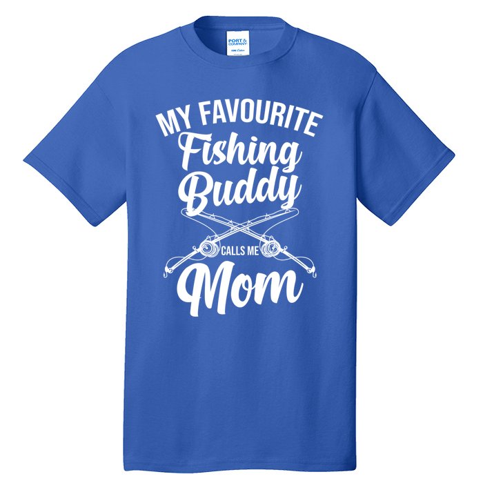 My Favourite Fishing Buddy Calls Me Mom Fishing Meaningful Gift Tall T-Shirt