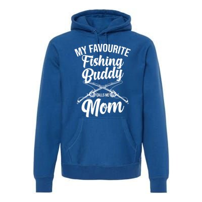 My Favourite Fishing Buddy Calls Me Mom Fishing Meaningful Gift Premium Hoodie