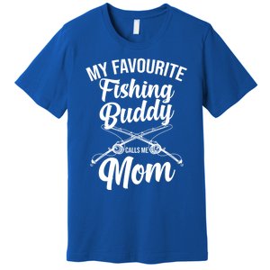 My Favourite Fishing Buddy Calls Me Mom Fishing Meaningful Gift Premium T-Shirt