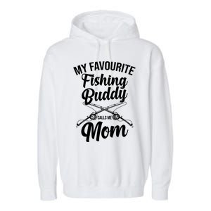 My Favourite Fishing Buddy Calls Me Mom Fishing Meaningful Gift Garment-Dyed Fleece Hoodie