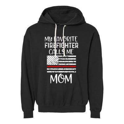 My Favorite Firefighter Calls Me Mom Thin Red Line Gift Garment-Dyed Fleece Hoodie