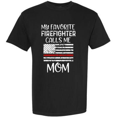 My Favorite Firefighter Calls Me Mom Thin Red Line Gift Garment-Dyed Heavyweight T-Shirt