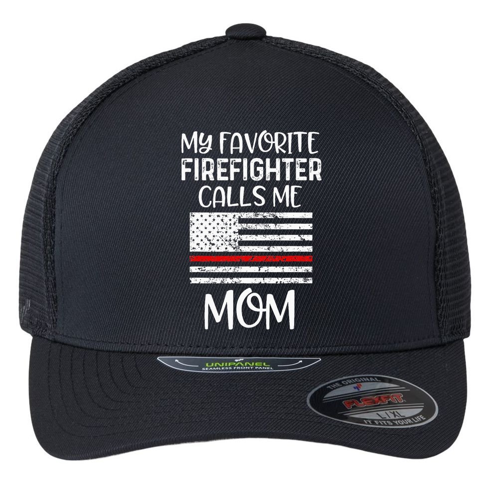 My Favorite Firefighter Calls Me Mom Thin Red Line Gift Flexfit Unipanel Trucker Cap