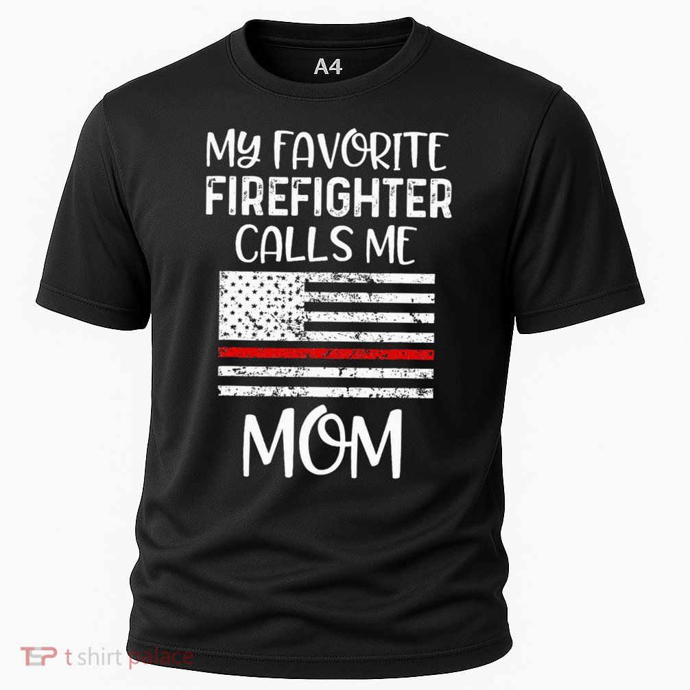 My Favorite Firefighter Calls Me Mom Thin Red Line Gift Performance Shirt