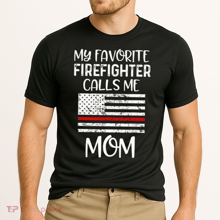 My Favorite Firefighter Calls Me Mom Thin Red Line Gift Performance Shirt