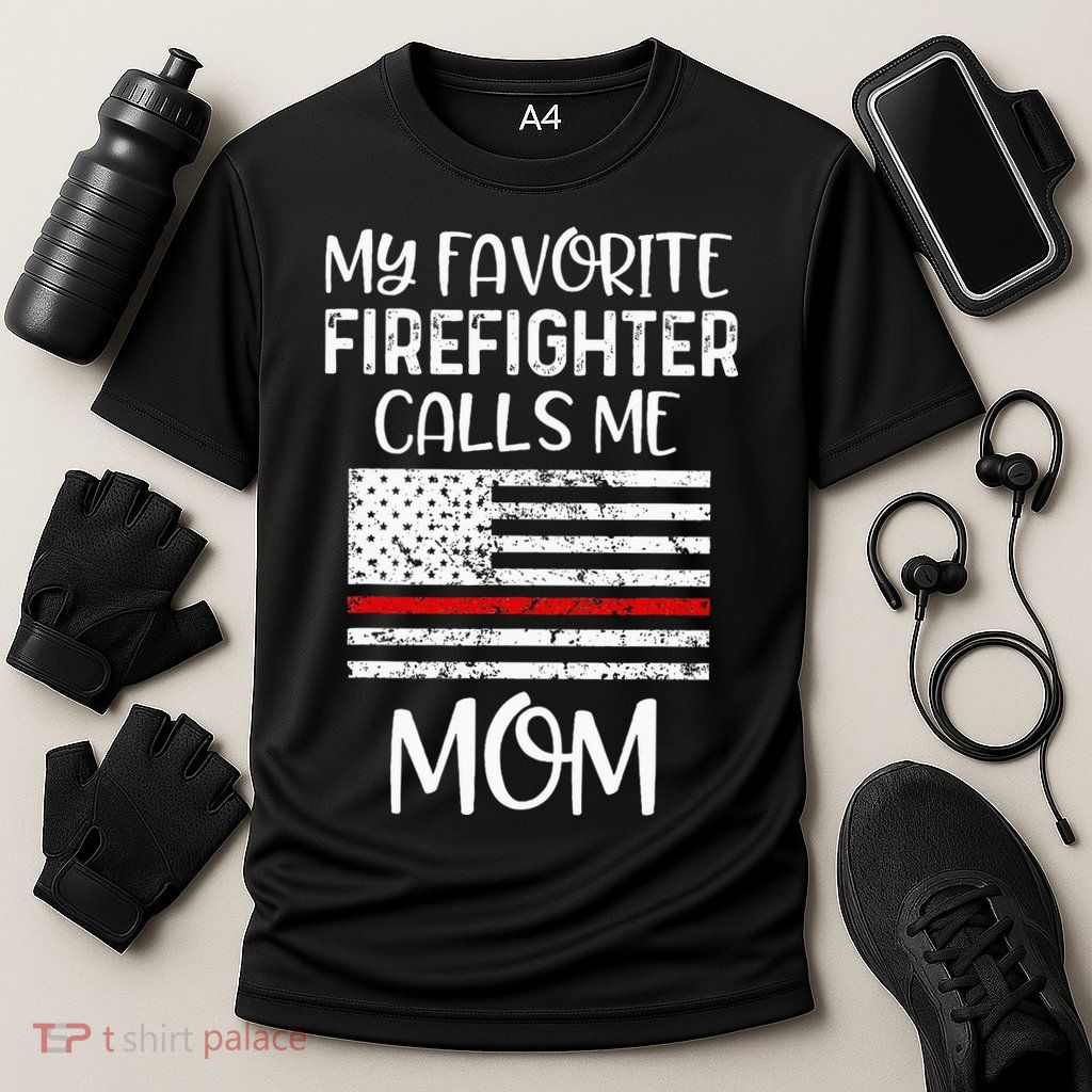 My Favorite Firefighter Calls Me Mom Thin Red Line Gift Performance Shirt