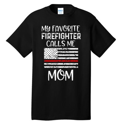 My Favorite Firefighter Calls Me Mom Thin Red Line Gift Tall T-Shirt