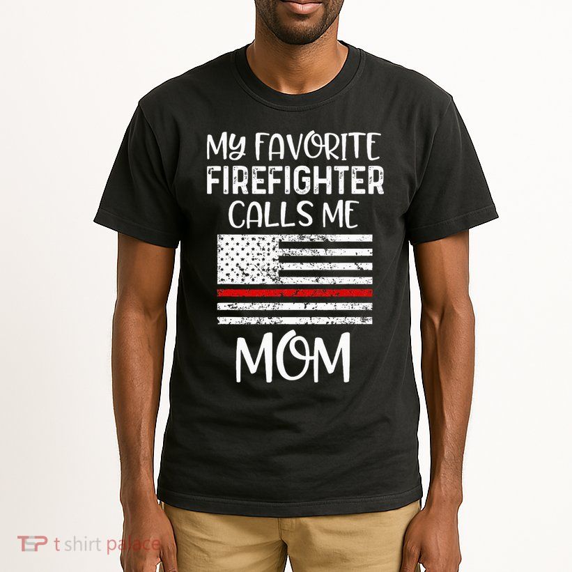 My Favorite Firefighter Calls Me Mom Thin Red Line Gift Tall T-Shirt