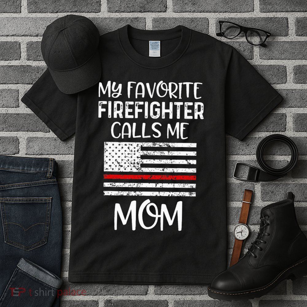 My Favorite Firefighter Calls Me Mom Thin Red Line Gift Tall T-Shirt