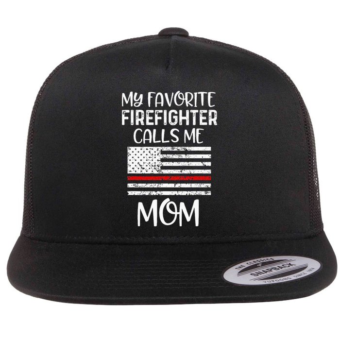 My Favorite Firefighter Calls Me Mom Thin Red Line Gift Flat Bill Trucker Hat