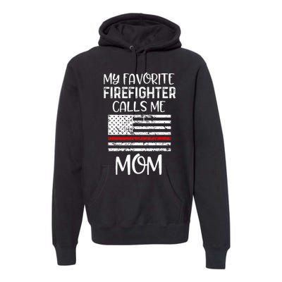 My Favorite Firefighter Calls Me Mom Thin Red Line Gift Premium Hoodie