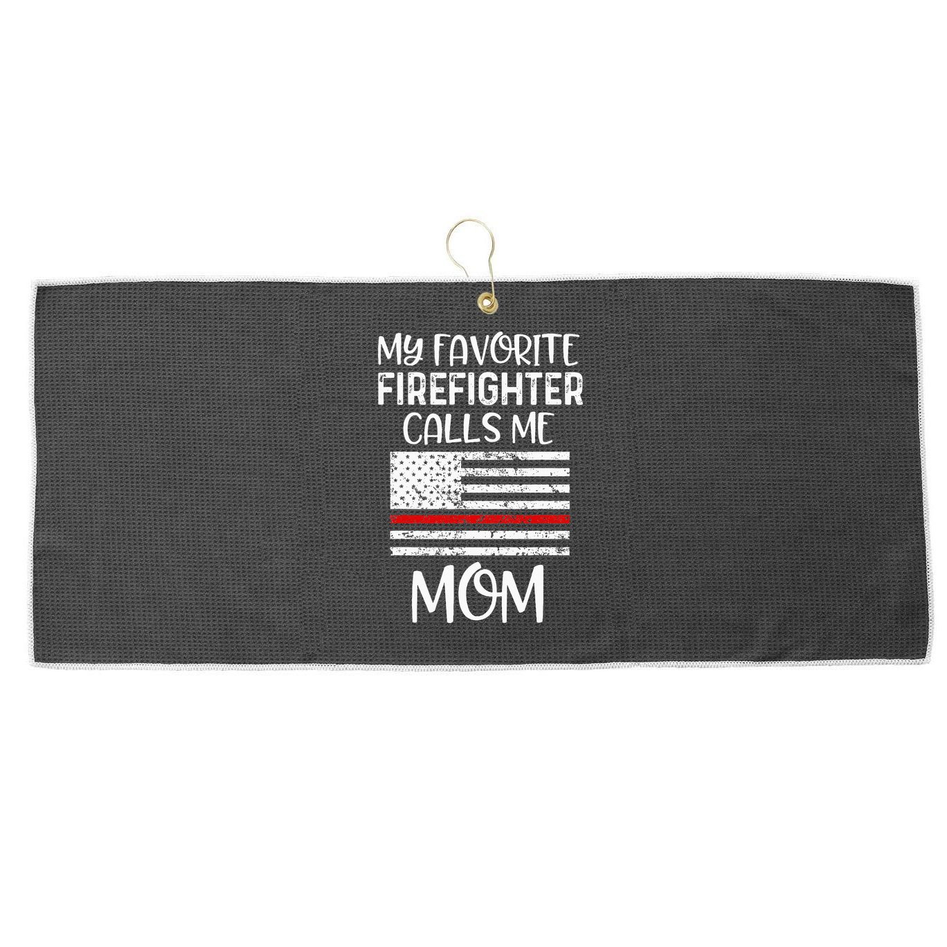 My Favorite Firefighter Calls Me Mom Thin Red Line Gift Large Microfiber Waffle Golf Towel