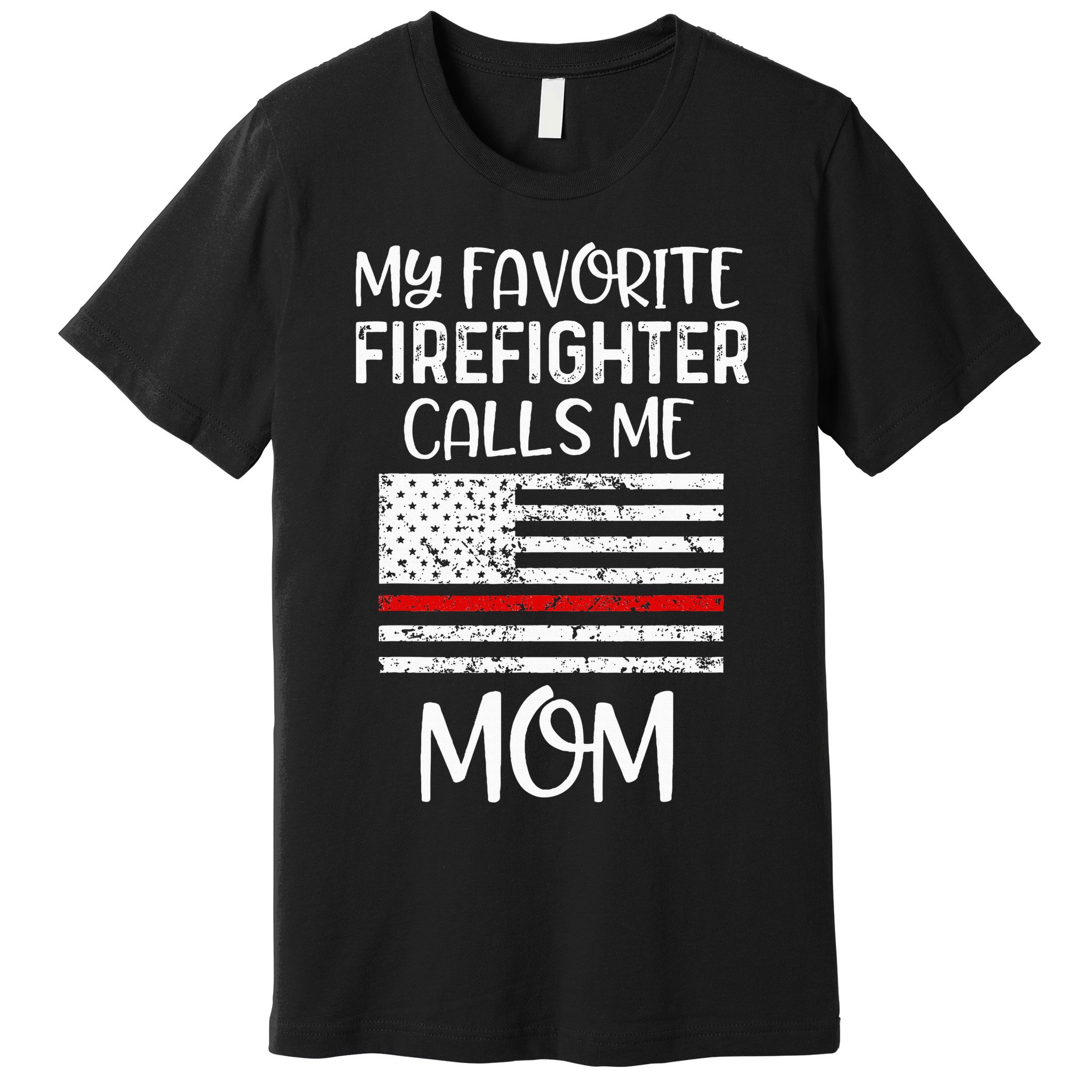 My Favorite Firefighter Calls Me Mom Thin Red Line Gift Premium T-Shirt