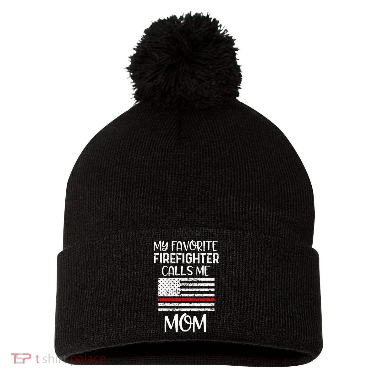 My Favorite Firefighter Calls Me Mom Thin Red Line Gift Pom Pom 12in Knit Beanie