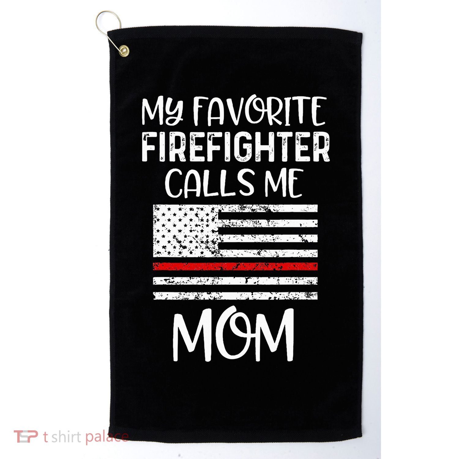 My Favorite Firefighter Calls Me Mom Thin Red Line Gift Golf Towel