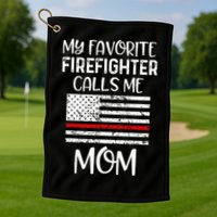 My Favorite Firefighter Calls Me Mom Thin Red Line Gift Golf Towel