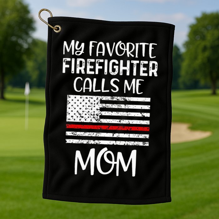My Favorite Firefighter Calls Me Mom Thin Red Line Gift Golf Towel