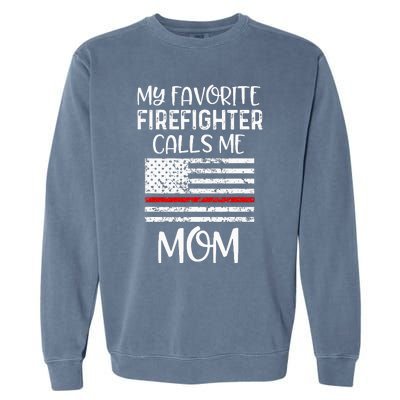 My Favorite Firefighter Calls Me Mom Thin Red Line Gift Garment-Dyed Sweatshirt