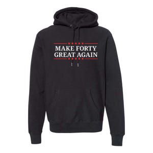 Make Forty Great Again Premium Hoodie