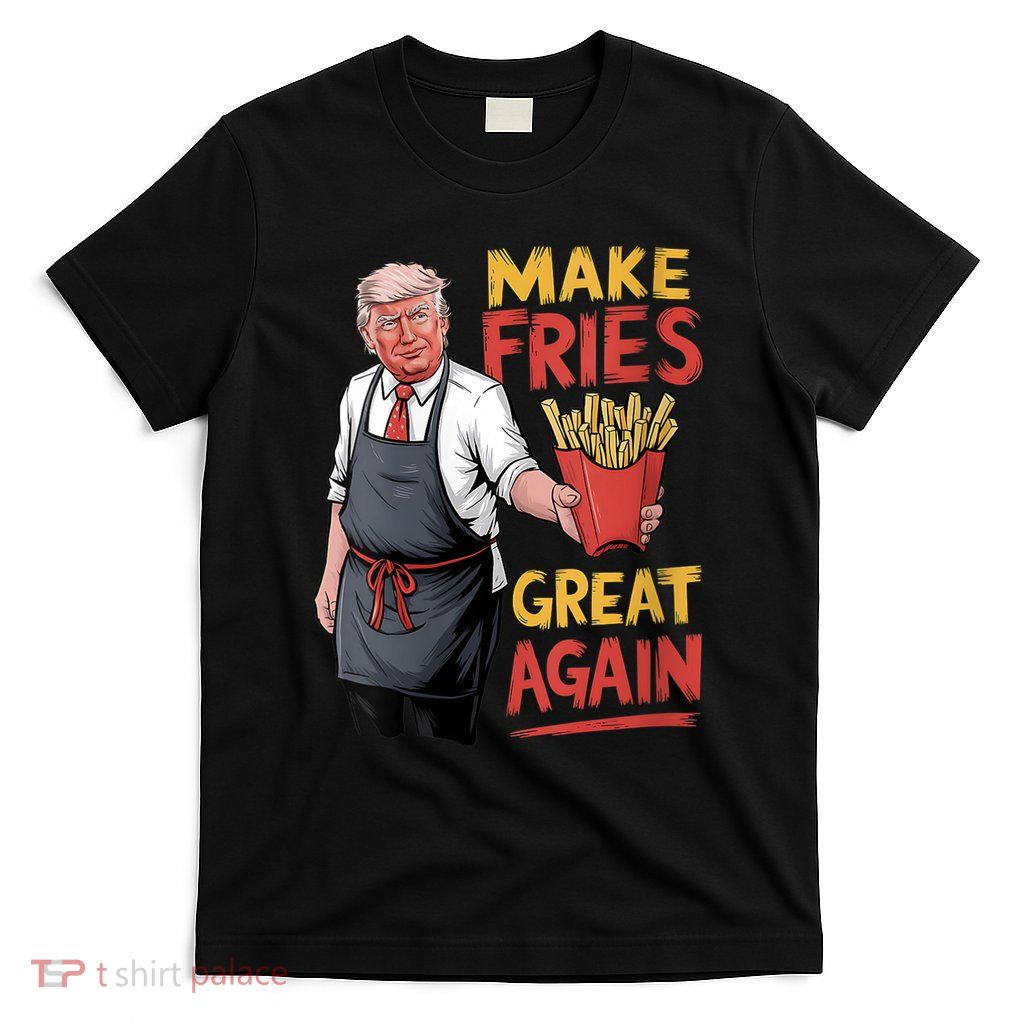 Make Fries Great Again Viral Doanld Trump Meme T-Shirt