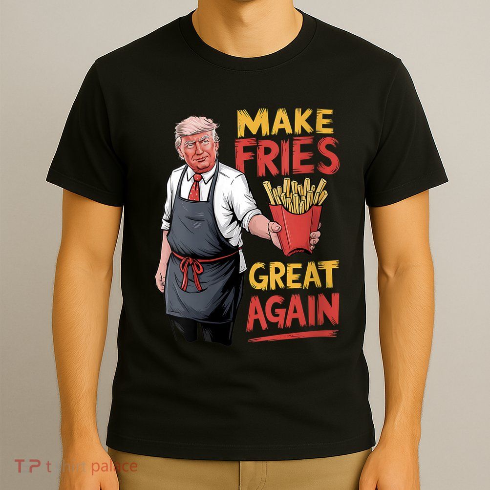 Make Fries Great Again Viral Doanld Trump Meme T-Shirt
