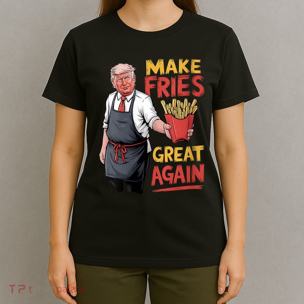 Make Fries Great Again Viral Doanld Trump Meme T-Shirt