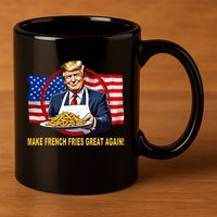 Make Fries Great Again Donald Trump 11oz C Handle Ceramic Mug