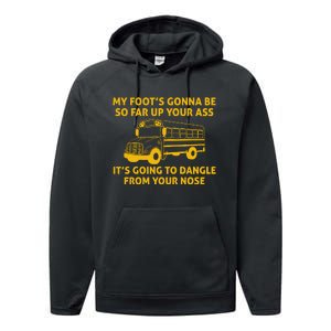 My Foot's Gonna Be So Far Up Your Ass It's Going To Dangle From Your Nose Performance Fleece Hoodie