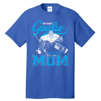 My Favorite Goalie Calls Mom Ice Hockey Player Sport Gift Tall T-Shirt