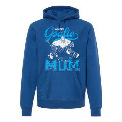 My Favorite Goalie Calls Mom Ice Hockey Player Sport Gift Premium Hoodie