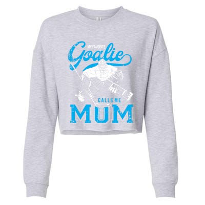 My Favorite Goalie Calls Mom Ice Hockey Player Sport Gift Cropped Pullover Crew