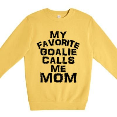 My Favorite Goalie Calls Me Mom Soccer Hockey Sport Funny Gift Premium Crewneck Sweatshirt