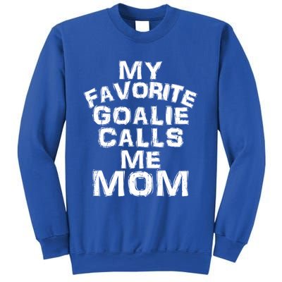 My Favorite Goalie Calls Me Mom Soccer Hockey Sport Funny Gift Sweatshirt