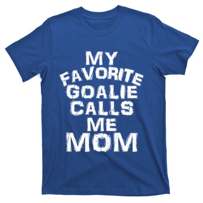 My Favorite Goalie Calls Me Mom Soccer Hockey Sport Funny Gift T-Shirt