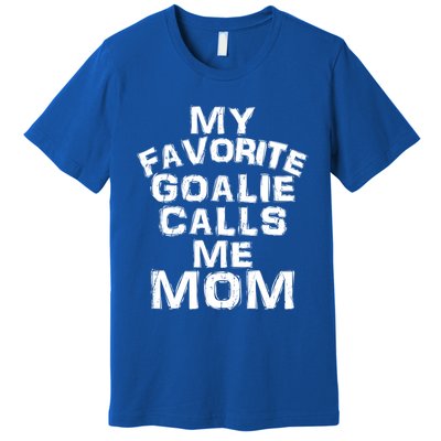 My Favorite Goalie Calls Me Mom Soccer Hockey Sport Funny Gift Premium T-Shirt