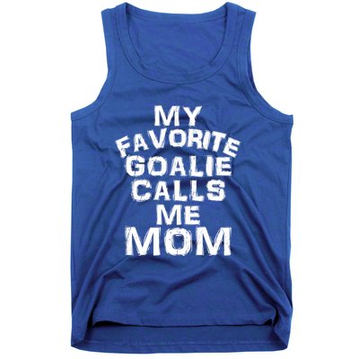 My Favorite Goalie Calls Me Mom Soccer Hockey Sport Funny Gift Tank Top