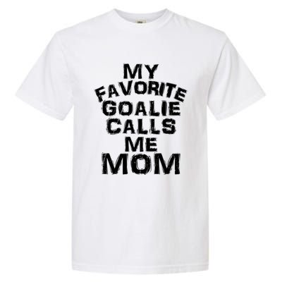 My Favorite Goalie Calls Me Mom Soccer Hockey Sport Funny Gift Garment-Dyed Heavyweight T-Shirt