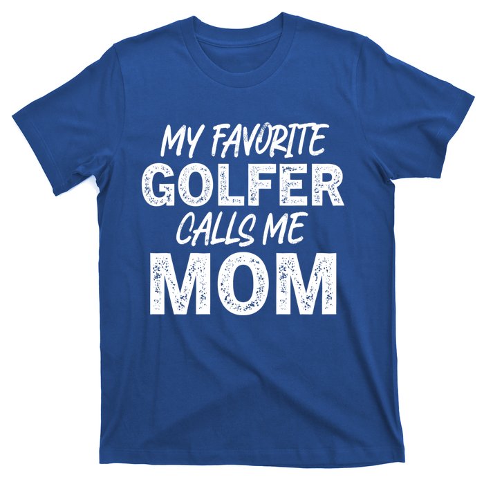 My Favorite Golfer Calls Me Mom Funny Golfing Mother Golf Gift T-Shirt