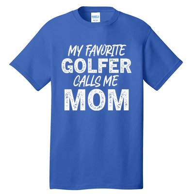 My Favorite Golfer Calls Me Mom Funny Golfing Mother Golf Gift Tall T-Shirt