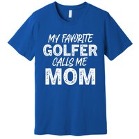 My Favorite Golfer Calls Me Mom Funny Golfing Mother Golf Gift Premium T-Shirt