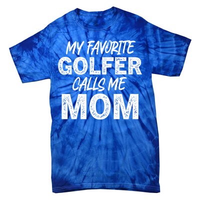 My Favorite Golfer Calls Me Mom Funny Golfing Mother Golf Gift Tie-Dye T-Shirt