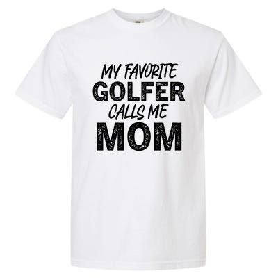 My Favorite Golfer Calls Me Mom Funny Golfing Mother Golf Gift Garment-Dyed Heavyweight T-Shirt