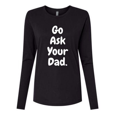 Mom Funny Go Ask Your Dad Printed Plain Cool Gift Womens Cotton Relaxed Long Sleeve T-Shirt