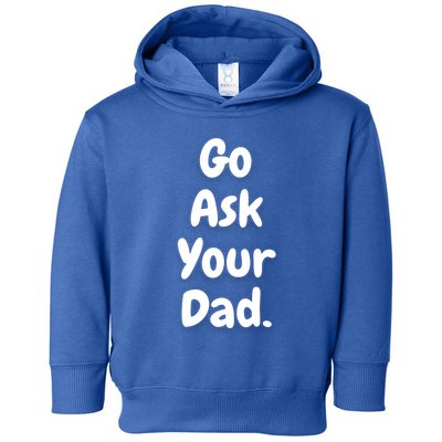 Mom Funny Go Ask Your Dad Printed Plain Cool Gift Toddler Hoodie